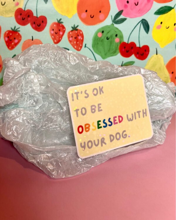 It’s Ok To Be Obsessed With Your Dog Holographic Sticker
