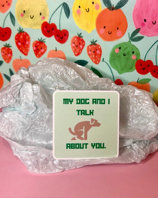 My Dog And I Talk … About You (green) Glossy Sticker